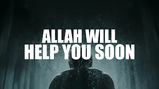 DON’T FEEL SAD, ALLAH WILL HELP YOU SOON