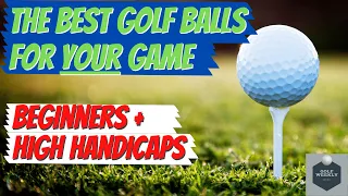 The Best Golf Balls For Beginners & High Handicap Golfers | Helping You Find The Right Golf Ball