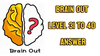 Brain Out Level 31 To 40 Answer