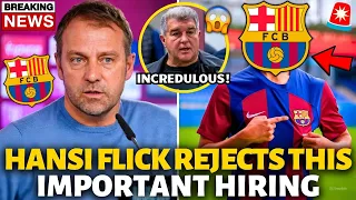 🚨URGENT! HANSI FLICK REJECTS THIS IMPORTANT HIRING! I DON'T BELIEVE! BARCELONA NEWS TODAY!