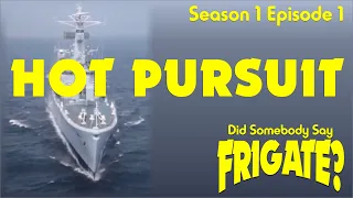 Did Somebody Say Frigate? Warship S01E01 - Hot Pursuit