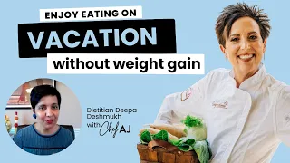 Ditch The Diets with Dietitian Deepa - Secrets to Losing Weight While Vacationing