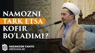 Namozni tark etsa kofir bo'ladimi? | ustoz Hasanxon Yahyo Abdulmajid