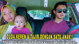 DUDA KEREN & TAJIR DENGAN SATU ANAK!! IKHLAS MENCINTAI SEORANG JANDA! Ternyata Wanita Itu Adalah..!!