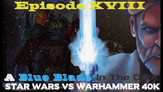 Star Wars vs Warhammer 40K Episode 18: A Blue Blade in the Dark