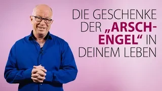 Robert Betz - Die Geschenke der "Arsch-Engel" in deinem Leben