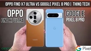 OPPO Find X7 ultra Vs Google Pixel 8 Pro| ThinQ Tech