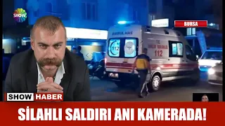 Silahlı saldırı anı kamerada!