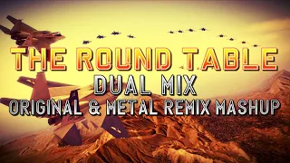 The Round Table (Ace Combat Zero: The Belkan War) - Dual Mix (Original & Metal Remix Mashup)