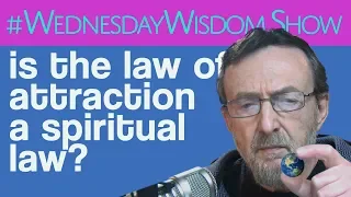 Is The Law Of Attraction A Spiritual Law? | The #WednesdayWisdom Show