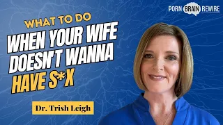 MY WIFE DOESNT WANNA HAVE SEX WITH ME? (w/Dr. Trish Leigh)
