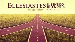 "El Sentido de la Vida", Serie Eclesiastes// Ps. Sugel Michelen