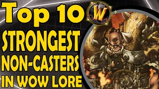 Top 10 Most Powerful Non-Magic Casters In Wow Lore