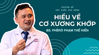 Hiểu về Cơ Xương Khớp - BS Phêrô Phạm Thế Hiển