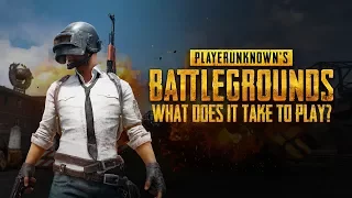 What Does It Take to Play? PlayerUnknown's Battlegrounds @ 1080p 60fps