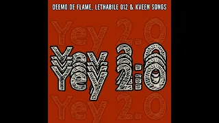 Deemo De Flame, Lethabile 012 & KveenSongs_-_Yey 2.0 Leak🔥🔥🔥