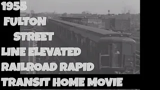 1955 FULTON STREET LINE ELEVATED RAILROAD  RAPID TRANSIT HOME MOVIE (SILENT FILM) MD52094b