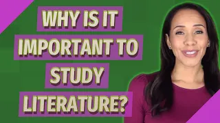 Why is it important to study literature?