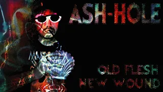 Ash-Hole // Old Flesh New Wound [Single]