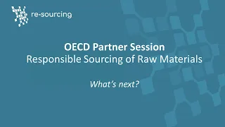 OECD Partner Session: Responsible Sourcing of Raw Materials  - What’s next?