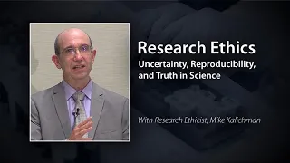 Research Ethics: Uncertainty, Reproducibility, and Truth in Science