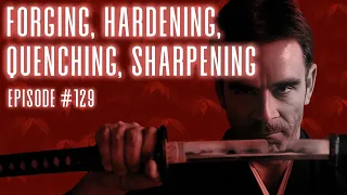 Forging, hardening, quenching, sharpening – Episode 129