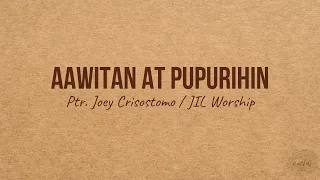 Aawitan at Pupurihin - Ptr. Joey Crisostomo / JIL Worship