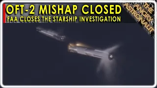 BREAKING NEWS!  FAA completes SpaceX Starship Mishap Investigation!  Next launch is days away!