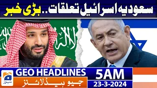 Geo News Headlines 5 AM - Saudi-Israel relations | 23 March 2024