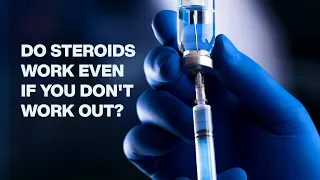 Do Steroids Work Even if You Don't Work Out?