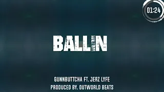 Ballin- Gunnbuttcha ft. Jerz Lyfe (prod. OutWorld Beats)