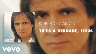 Roberto Carlos - Tu És A Verdade, Jesus (Áudio Oficial)