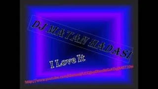 i love it (Remix DJ Matan Hadasi)