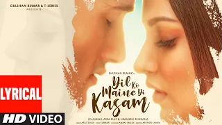 Dil Ko Maine Di Kasam Lyrical | Amaal M Ft.Arijit S,Kumaar | Asim R,Himanshi K| Bhushan K |Arvindr K