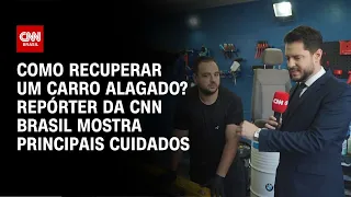 Como recuperar um carro alagado? Repórter da CNN Brasil mostra principais cuidados | CNN NOVO DIA