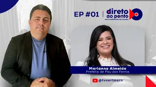 DIRETO AO PONTO #EP01 - ENTREVISTA COM MARIANNA ALMEIDA | PREFEITA DE PAU DOS FERROS