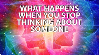 What Happens When You Stop Thinking About Someone