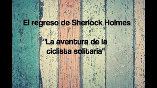 4. La aventura de la ciclista solitaria - Sir Arthur Conan Doyle ("El regreso de Sherlock Holmes")