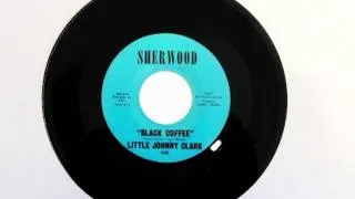 LITTLE JOHNNY CLARK ~ BLACK COFFEE