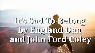 It"s Sad To Belong by England Dan and John Ford Coley lyric video