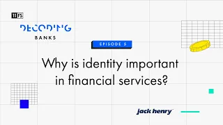 Why is identity important in financial services? | Decoding: Banks | Episode 5