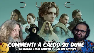 Commenti a Caldo su Dune 2021 (No Spoiler) + Opinioni Film Marvel e Alan Moore | Dario Moccia