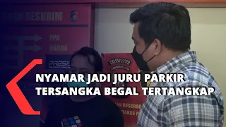 Nyamar Jadi Juru Parkir Tersangka Begal Tertangkap