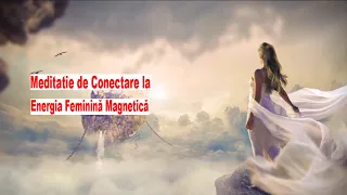 Meditatie de Conectare la Energia Feminină Magnetică