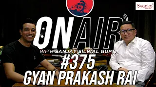 On Air With Sanjay #375 - Gyan Prakash Rai