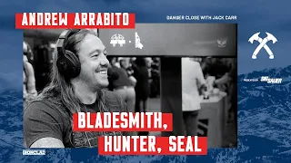 Andrew Arrabito: Bladesmith, Hunter, SEAL - Danger Close with Jack Carr