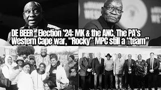 DE BEER - Election ‘24: MK & the ANC, The PA’s Western Cape War, “Rocky” MPC still a “team”