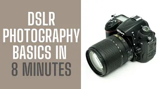 DSLR Photography Basics in 8 Minutes