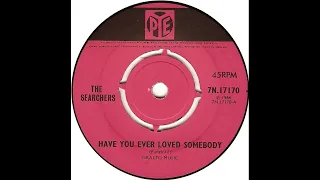 UK New Entry 1966 (309) The Searchers - Have You Ever Loved Somebody