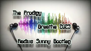 The Prodigy - Breathe 2023 (Radius Sunny Bootleg)